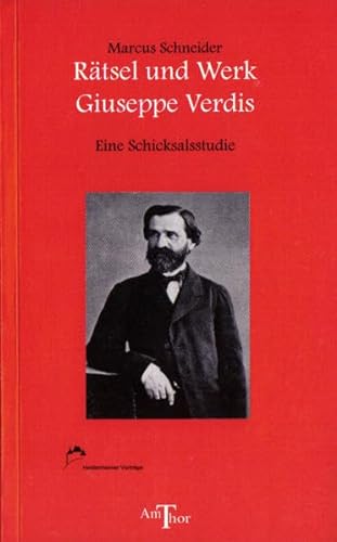 Rätsel und Werk Giuseppe Verdis: Eine Schicksalsstudie